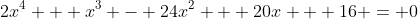 2x^4 + x^3 - 24x^2 + 20x + 16 = 0