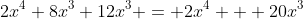 2x^4+8x^3+12x^3 = 2x^4 + 20x^3