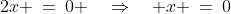 2x \:=\:0 \quad\Rightarrow\quad x \:=\:0