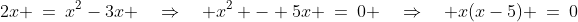 2x \:=\:x^2-3x \quad\Rightarrow\quad x^2 - 5x \:=\:0 \quad\Rightarrow\quad x(x-5) \:=\:0