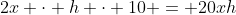 2x \cdot h \cdot 10 = 20xh