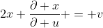 2x \frac{\partial x}{\partial u} = v
