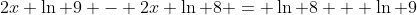 2x \ln 9 - 2x \ln 8 = \ln 8 + \ln 9