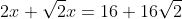 2x+\sqrt{2}x=16+16\sqrt{2}