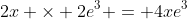 2x \times 2e^3 = 4xe^3