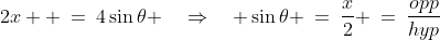 2x  \:=\:4\sin\theta \quad\Rightarrow\quad \sin\theta \:=\:\frac{x}{2} \:=\:\frac{opp}{hyp}