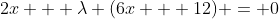 2x + \lambda (6x + 12) = 0