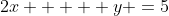 2x +   y =5