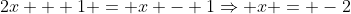 2x + 1 = x - 1\Rightarrow x = -2