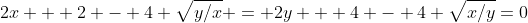 2x + 2 - 4 \sqrt{y/x} = 2y + 4 - 4 \sqrt{x/y}=0