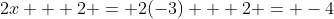 2x + 2 = 2(-3) + 2 = -4
