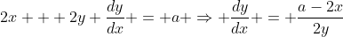 2x + 2y \frac{dy}{dx} = a \Rightarrow \frac{dy}{dx} = \frac{a-2x}{2y}