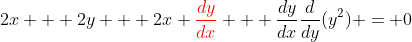 2x + 2y + 2x {\color{red}\frac{dy}{dx}} + \frac{dy}{dx}\frac{d}{dy}(y^2) = 0