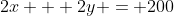 2x + 2y = 200