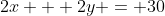 2x + 2y = 30