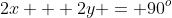 2x + 2y = 90^o