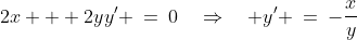 2x + 2yy' \:=\:0\quad\Rightarrow\quad y' \:=\:-\frac{x}{y}