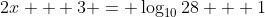 2x + 3 = \log_{10}{28} + 1
