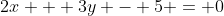 2x + 3y - 5 = 0