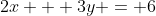 2x + 3y = 6