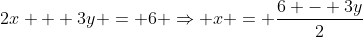 2x + 3y = 6 \Rightarrow x = \frac{6 - 3y}{2}