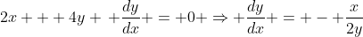 2x + 4y \, \frac{dy}{dx} = 0 \Rightarrow \frac{dy}{dx} = - \frac{x}{2y}