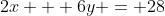 2x + 6y = 28