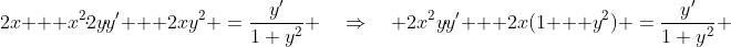 2x + x^2\!\cdot\!2y\!\cdot\!y' + 2xy^2 \:=\:\frac{y'}{1+y^2} \quad\Rightarrow\quad 2x^2y\!\cdot\!y' + 2x(1 + y^2) \:=\:\frac{y'}{1+y^2} 