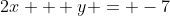 2x + y = -7
