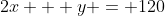2x + y = 120