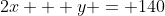 2x + y = 140