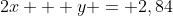 2x + y = 2,84