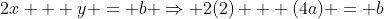 2x + y = b \Rightarrow 2(2) + (4a) = b