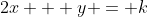 2x + y = k