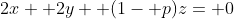 2x+ 2y+ (1- p)z= 0