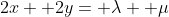 2x+ 2y= \lambda+ \mu