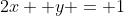 2x +y = 1