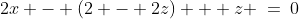 2x - (2 - 2z) + z \:=\:0