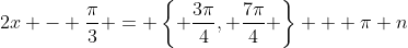 2x - \frac{\pi}{3} = \left\{ \frac{3\pi}{4}, \frac{7\pi}{4} \right\} + \pi n