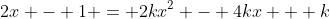 2x - 1 = 2kx^2 - 4kx + k