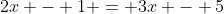 2x - 1 = 3x - 5