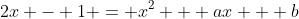 2x - 1 = x^2 + ax + b