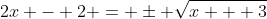 2x - 2 = \pm \sqrt{x + 3}