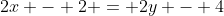 2x - 2 = 2y - 4