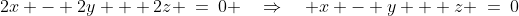 2x - 2y + 2z \:=\:0 \quad\Rightarrow\quad x - y + z \:=\:0