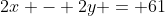 2x - 2y = 61