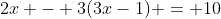 2x - 3(3x-1) = 10