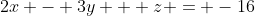 2x - 3y + z = -16