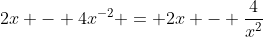 2x - 4x^{-2} = 2x - \frac{4}{x^2}