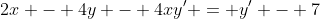 2x - 4y - 4xy' = y' - 7